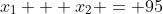 x_1 + x_2 = 95