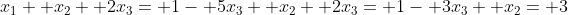 x_1+ x_2+ 2x_3= 1- 5x_3+ x_2+ 2x_3= 1- 3x_3+ x_2= 3