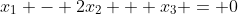 x_1 - 2x_2 + x_3 = 0