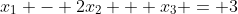 x_1 - 2x_2 + x_3 = 3