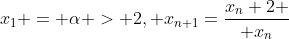 x_1 = \alpha > 2, x_{n+1}=\displaystyle{x_n+2 \over x_n}