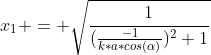 x_1 = \sqrt{\frac{1}{(\frac{-1}{k*a*cos(\alpha)})^2+1}}