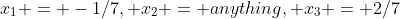 x_1 = -1/7, x_2 = anything, x_3 = 2/7