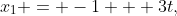 x_1 = -1 + 3t,~~x_2 = 8-9t,~~x_3 = 9 - 4t