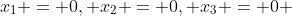 x_1 = 0, x_2 = 0, x_3 = 0 