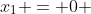 x_1 = 0 