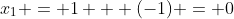 x_1 = 1 + (-1) = 0
