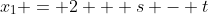 x_1 = 2 + s - t
