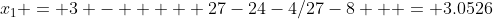 x_1 = 3 -     27-24-4/27-8   = 3.0526