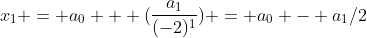 x_1 = a_0 + (\frac{a_1}{(-2)^1}) = a_0 - a_1/2