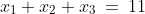 1)\;x_1+x_2+x_3\:=\:11