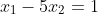 x_1-5x_2=1