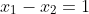 x_1-x_2=1