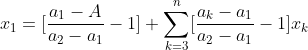 x_1=[\frac{a_1-A}{a_2-a_1}-1]+\sum_{k=3}^n[\frac{a_k-a_1}{a_2-a_1}-1]x_k