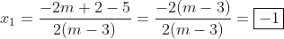 x_1=\frac{-2m+2-5}{2(m-3)}=\frac{-2(m-3)}{2(m-3)}=\boxed{-1}