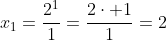 x_1=\frac{2^1}{1}=\frac{2\cdot 1}{1}=2