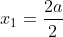 x_1=\frac{2a}{2}