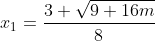 x_1=\frac{3+\sqrt{9+16m}}{8}