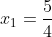 x_1=\frac{5}{4}