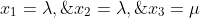 x_1=\lambda,\;x_2=\lambda,\;x_3=\mu