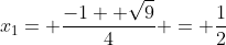 x_1= \frac{-1+ \sqrt{9}}{4} = \frac{1}{2}