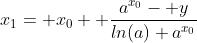 x_1= x_0+ \frac{a^{x_0}- y}{ln(a) a^{x_0}}