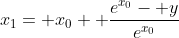 x_1= x_0+ \frac{e^{x_0}- y}{e^{x_0}}
