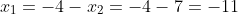 x_1=-4-x_2=-4-7=-11