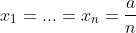 x_1=...=x_n=\frac{a}{n}