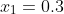 x_1=0.3