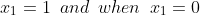 x_1=1\,\,\,and\,\,\,when\,\,\,x_1=0