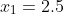 x_1=2.5