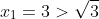 x_1=3>\sqrt{3}