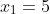 x_1=5