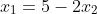 x_1=5-2x_2