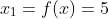 x_1=f(x)=5