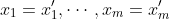 x_1=x'_1,\cdots,x_m=x'_m