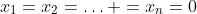 x_1=x_2=\ldots =x_n=0