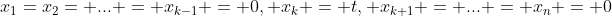x_1=x_2= ... = x_{k-1} = 0, x_k = t, x_{k+1} = ... = x_n = 0