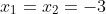 x_1=x_2=-3