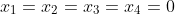 x_1=x_2=x_3=x_4=0