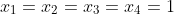 x_1=x_2=x_3=x_4=1