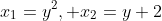 x_1=y^2, x_2=y+2
