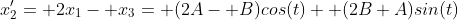 x_2'= 2x_1- x_3= (2A- B)cos(t)+ (2B+A)sin(t)