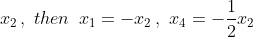 x_2\,,\,\,then\,\,\,x_1=-x_2\,,\,\,x_4=-\frac{1}{2}x_2