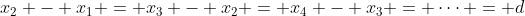 x_2 - x_1 = x_3 - x_2 = x_4 - x_3 = \cdots = d
