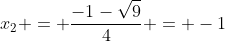 x_2 = \frac{-1-\sqrt{9}}{4} = -1