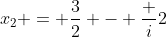 x_2 = \frac{3}{2} - \frac {i}{2}