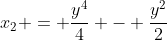 x_2 = \frac{y^4}{4} - \frac{y^2}{2}
