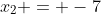 x_2 = -7